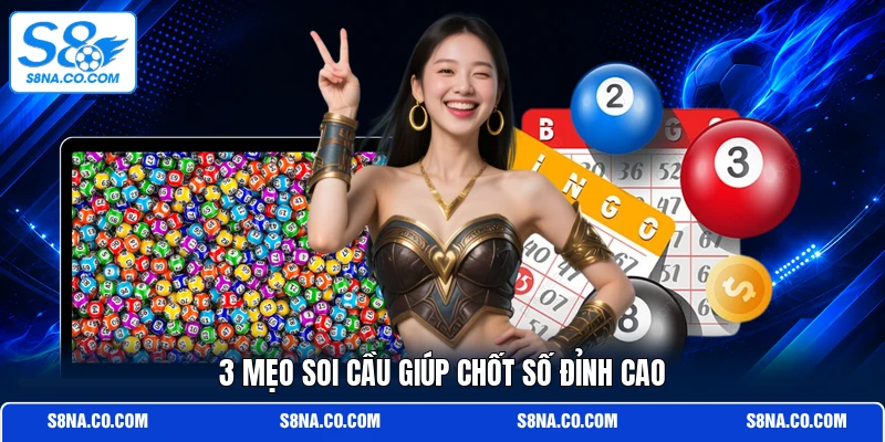 3 mẹo soi cầu giúp chốt số đỉnh cao