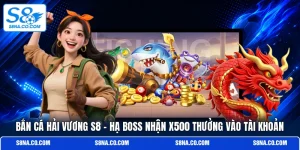 Bắn Cá Hải Vương S8 - Hạ Boss Nhận x500 Thưởng Vào Tài Khoản