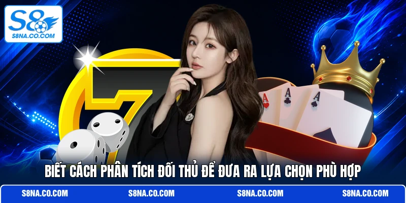 Biết cách phân tích đối thủ để đưa ra lựa chọn phù hợp