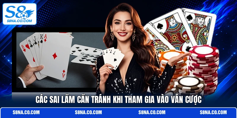 Các sai lầm cần tránh khi tham gia vào ván cược