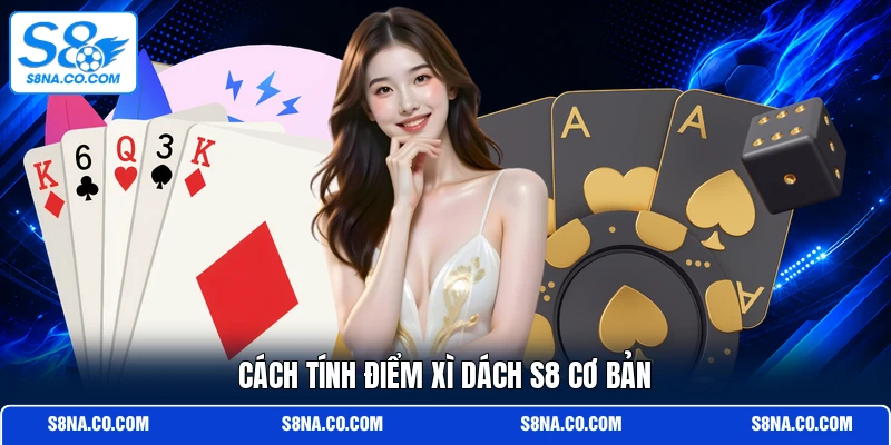 Cách tính điểm Xì Dách S8 cơ bản