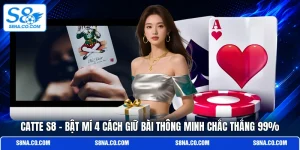 Catte S8 | Bật Mí 4 Cách Giữ Bài Thông Minh Chắc Thắng 99%