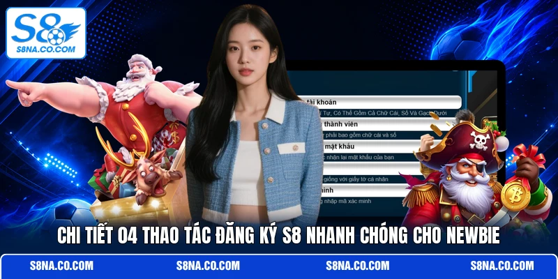Chi tiết 04 thao tác đăng ký S8 nhanh chóng cho newbie