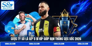 Cược Tỷ Số Là Gì? 5 Bí Kíp Giúp Bạn Thắng Cực Sốc 2026