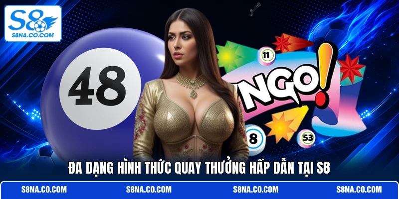 Đa dạng hình thức quay thưởng hấp dẫn tại S8