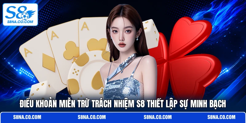 Điều khoản miễn trừ trách nhiệm S8 thiết lập sự minh bạch