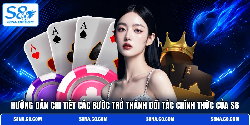 Hướng dẫn chi tiết các bước trở thành đối tác chính thức của S8