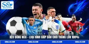 Kèo Đồng Nửa - Loại Hình Giúp Dân Chơi Thắng Lớn 100%