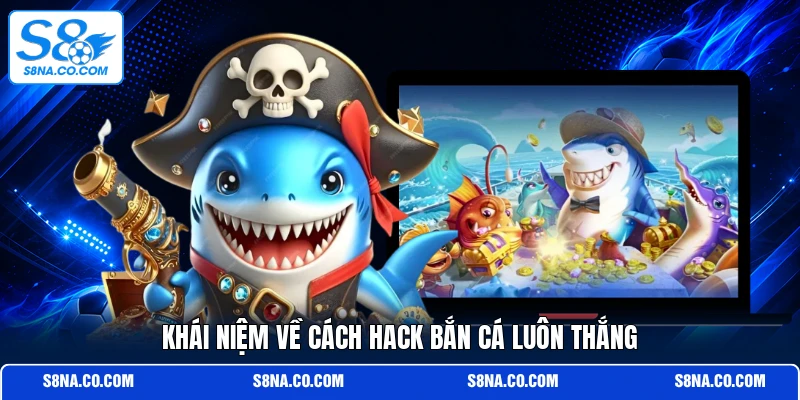 Khái niệm về cách hack bắn cá luôn thắng