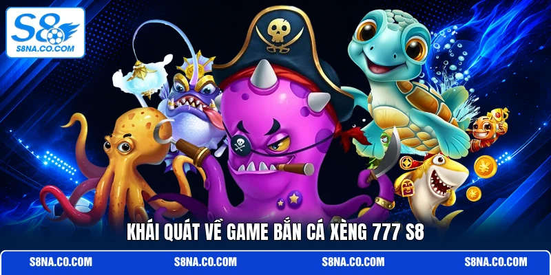 Khái quát về game bắn cá xèng 777 S8
