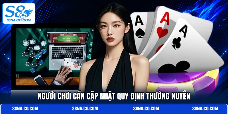 Người chơi cần cập nhật quy định thường xuyên