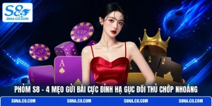 Phỏm S8 | 4 Mẹo Gửi Bài Cực Đỉnh Hạ Gục Đối Thủ Chớp Nhoáng