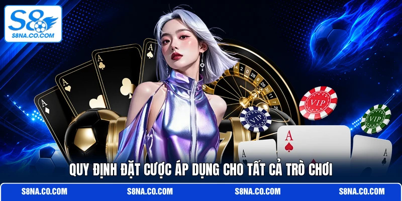 Quy định đặt cược áp dụng cho tất cả trò chơi