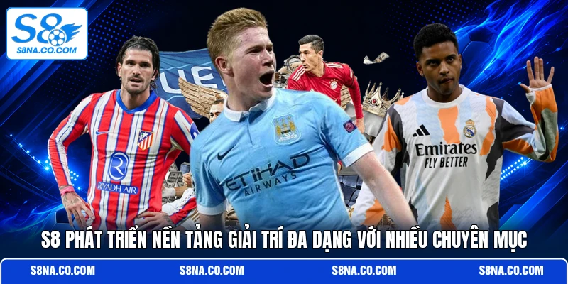 S8 phát triển nền tảng giải trí đa dạng với nhiều chuyên mục