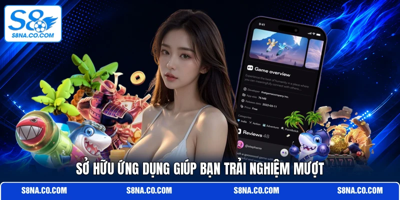 Sở hữu ứng dụng giúp bạn trải nghiệm mượt