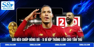 Soi Kèo Chấp Bóng Đá - 5 Bí Kíp Thắng Lớn Cho Tân Thủ