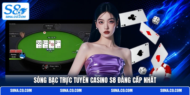 Sòng bạc trực tuyến casino S8 đẳng cấp nhất