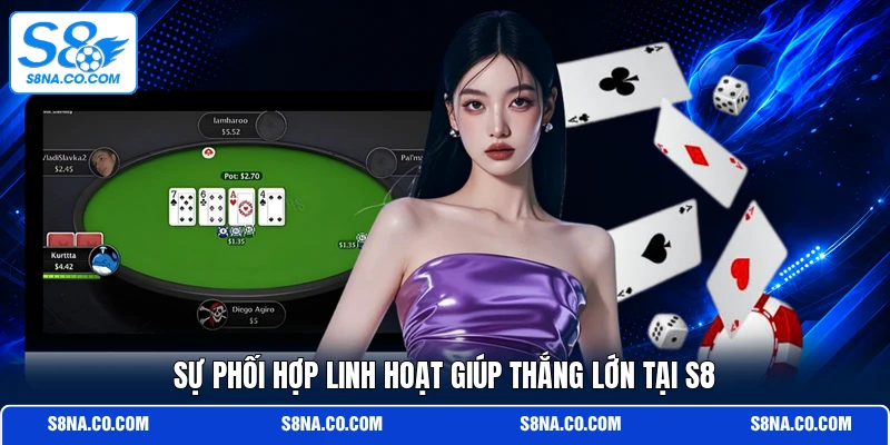 Sự phối hợp linh hoạt giúp thắng lớn tại S8