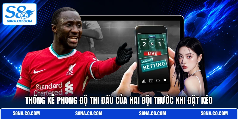 Thống kê phong độ thi đấu của hai đội trước khi đặt kèo