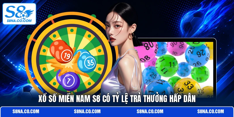 Xổ số miền Nam S8 có tỷ lệ trả thưởng hấp dẫn